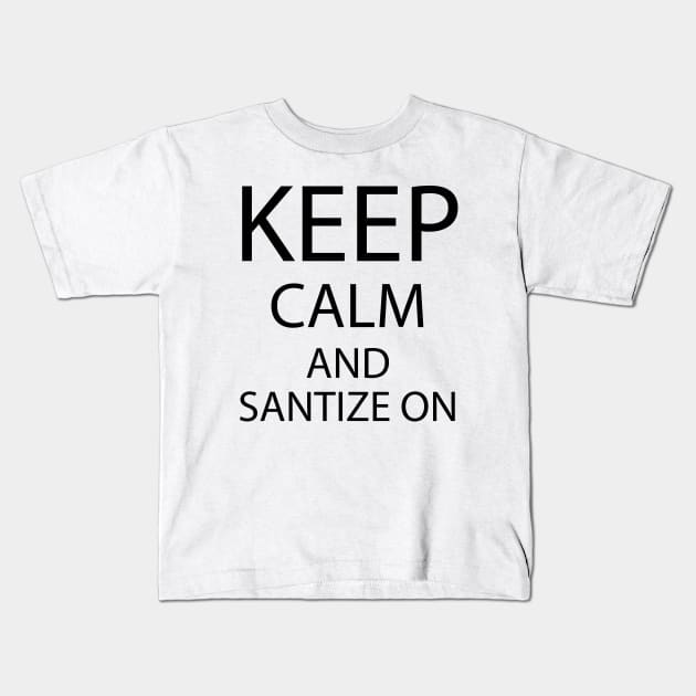 Keep calm and sanitize on t-shirt tee Kids T-Shirt by teemax